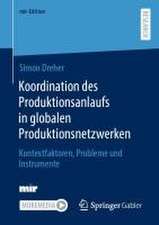 Koordination des Produktionsanlaufs in globalen Produktionsnetzwerken: Kontextfaktoren, Probleme und Instrumente