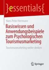 Basiswissen und Anwendungsbeispiele zum Psychologischen Tourismusmarketing: Tourismusmarketing weiter denken