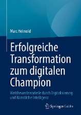 Erfolgreiche Transformation zum digitalen Champion: Wettbewerbsvorteile durch Digitalisierung und Künstliche Intelligenz