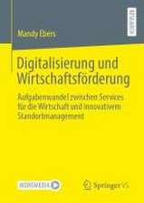 Digitalisierung und Wirtschaftsförderung: Aufgabenwandel zwischen Services für die Wirtschaft und innovativem Standortmanagement