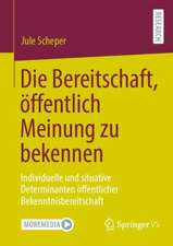 Die Bereitschaft, öffentlich Meinung zu bekennen: Individuelle und situative Determinanten öffentlicher Bekenntnisbereitschaft