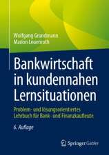 Bankwirtschaft in kundennahen Lernsituationen: Problem- und lösungsorientiertes Lehrbuch für Bank- und Finanzkaufleute