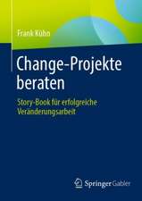 Change-Projekte beraten: Story-Book für erfolgreiche Veränderungsarbeit