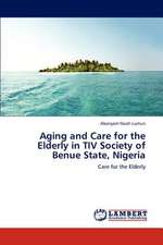 Aging and Care for the Elderly in TIV Society of Benue State, Nigeria