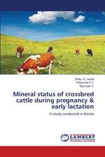 Mineral status of crossbred cattle during pregnancy & early lactation