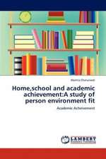 Home,school and academic achievement: A study of person environment fit