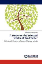 A study on the selected works of Em Forster