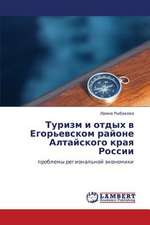 Turizm i otdykh v Egor'evskom rayone Altayskogo kraya Rossii