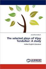 The selected plays of Vijay Tendulkar: A study