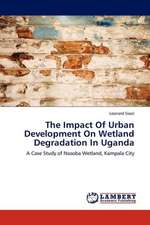 The Impact Of Urban Development On Wetland Degradation In Uganda