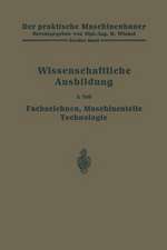 Die wissenschaftliche Ausbildung: Fachzeichnen, Maschinenteile, Technologie