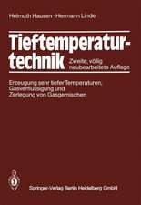 Tieftemperaturtechnik: Erzeugung sehr tiefer Temperaturen, Gasverflüssigung und Zerlegung von Gasgemischen