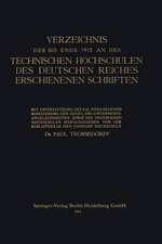 Verzeichnis der bis Ende 1912 an den Technischen Hochschulen des Deutschen Reiches Erschienenen Schriften