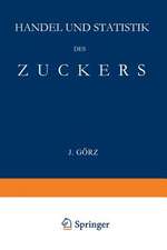 Handel und Statistik des Zuckers: Mit Besonderer Berücksichtigung der Absatzgebiete für Deutschen Zucker