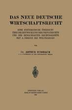 Das Neue Deutsche Wirtschaftsrecht: Eine Systematische Übersicht über die Entwicklung des Privatrechts und der Benachberten Rechtsgebiete seit Ausbruch des Weltkrieges