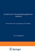 Grundriss der Chirurgischtopographischen Anatomie: Mit Einschluss der Untersuchungen am Lebenden