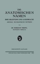 Die Anatomischen Namen: Ihre Ableitung und Aussprache. Anhang: Biographische Notiƶen