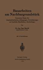 Bauarbeiten am Nachbargrundstück: Technische Winke für Ausschachtarbeiten, Abfangungen, Unterfahrungen und bauliche Einzelheiten; Rechtsfragen