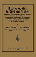 Schiedswesen in Arbeitssachen: Ausführlicher Leitfaden für Schiedsrichter, Gütestellen, Schiedsgutachter und Parteien mit eingehenden Erläuterungen der einschlägigen Bestimmungen des Arbeitsgerichts-Gesetzes und mit zahlreichen Musterbeispielen für die Praxis dargestellt