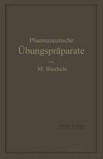 Pharmazeutische Übungspräparate: Anleitung zur Darstellung, Erkennung, Prüfung und stöchiometrischen Berechnung von offizinellen chemisch-pharmazeutischen Präparaten