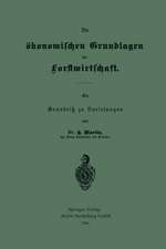 Die ökonomischen Grundlagen der Forstwirtschaft: Ein Grundriß zu Vorlesungen