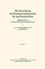 Die Neuordnung der Krankenanstaltsstatistik für das Deutsche Reich: Zugleich ein Beitrag zur Systematik des Krankenanstaltswesens