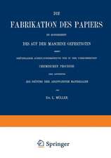 Die Fabrikation des Papiers in Sonderheit des auf der Maschine Gefertigten nebst Gründlicher Auseinandersetzung der in IHR Vorkommenden Chemischen Processe und Anweisung zur Prüfung der Angewandten Materialien