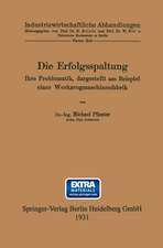 Die Erfolgsspaltung Ihre Problematik, dargestellt am Beispiel einer Werkzeugmaschinenfabrik: Dissertation zur Erlangung der Würde eines Doktor-Ingenieurs der Technischen Hochschule zu Berlin vorgelegt am 24. November 1930