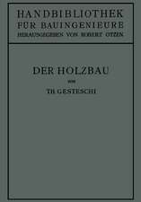 Der Holzbau: Grundlagen der Berechnung und Ausbildung von Holzkonstruktionen des Hoch- und Ingenieurbaues