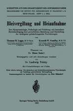 Bleivergiftung und Bleiaufnahme: Ihre Symptomatologie, Pathologie und Verhütung mit besonderer Berücksichtigung ihrer gewerblichen Entstehung und Darstellung der wichtigsten gefahrbringenden Verrichtungen