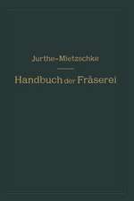 Handbuch der Fräserei: Kurzgefaßtes Lehr- und Nachschlagebuch für den allgemeinen Gebrauch in Bureau und Werkstatt