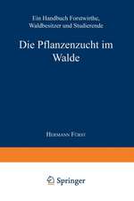 Die Pflanzenzucht im Walde: Ein Handbuch für Forstwirthe, Waldbesitzer und Studierende