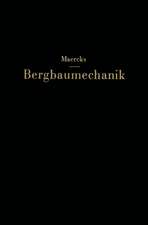 Bergbaumechanik: Lehrbuch für bergmȧnnische Lehranstalten Handbuch für den praktischen Bergbau
