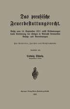 Das preußische Feuerbestattungsrecht: Gesetz vom 14. September 1911 nebst Erläuterungen sowie Erörterung der übrigen in Betracht kommenden Gesetze und Verordnungen