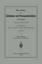 Das Gesetz über Kleinbahnen und Privatanschlussbahnen in Preussen vom 28. Juli 1892 unter Bezugnahme auf die zu demselben erlassene Ausführungsanweisung