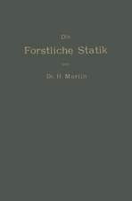 Die Forstliche Statik: Ein Handbuch für leitende und ausführende Forstwirte sowie zum Studium und Unterricht