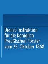 Dienst-Instruktion für die Königlich preußischen Förster vom 23. Oktober 1868