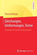 Gleichungen, Umformungen, Terme: Umgang mit Formeln leicht gemacht