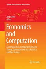 Economics and Computation: An Introduction to Algorithmic Game Theory, Computational Social Choice, and Fair Division