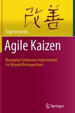 Agile Kaizen: Managing Continuous Improvement Far Beyond Retrospectives