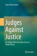 Judges Against Justice: On Judges When the Rule of Law is Under Attack