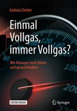 Einmal Vollgas, immer Vollgas?: Wie Manager stark führen und gesund bleiben