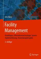 Facility Management: Grundlagen, Informationstechnologie, Systemimplementierung, Anwendungsbeispiele