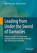 Leading from Under the Sword of Damocles: A Business Leader’s Practical Guide to Using Predictive Emulation to Manage Risk and Maintain Profitability