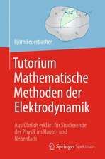 Tutorium Mathematische Methoden der Elektrodynamik: Ausführlich erklärt für Studierende der Physik im Haupt- und Nebenfach