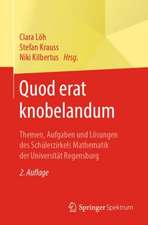 Quod erat knobelandum: Themen, Aufgaben und Lösungen des Schülerzirkels Mathematik der Universität Regensburg