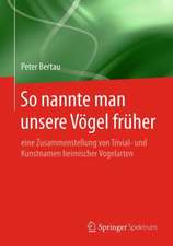 So nannte man unsere Vögel früher: eine Zusammenstellung von Trivial- und Kunstnamen heimischer Vogelarten