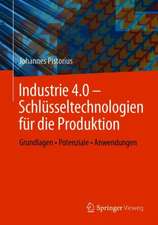 Industrie 4.0 – Schlüsseltechnologien für die Produktion: Grundlagen • Potenziale • Anwendungen