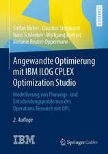 Angewandte Optimierung mit IBM ILOG CPLEX Optimization Studio: Modellierung von Planungs- und Entscheidungsproblemen des Operations Research mit OPL