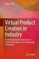 Virtual Product Creation in Industry: The Difficult Transformation from IT Enabler Technology to Core Engineering Competence